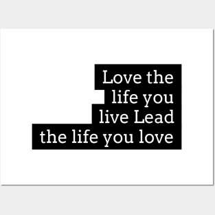 love the life you live lead the life you love Posters and Art